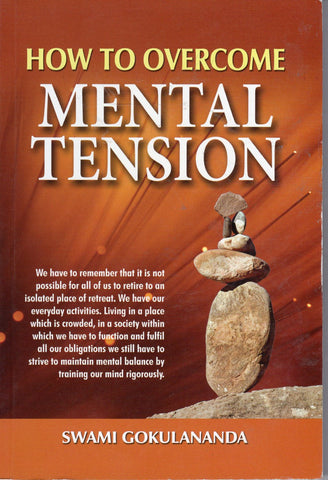 How to Overcome Mental Tension - Swami Gokulananda