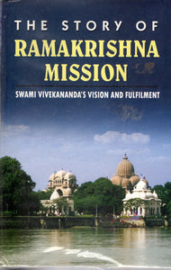 The Story of Ramakrishna Mission - Swami Vivekananda's vision and Fulfilment